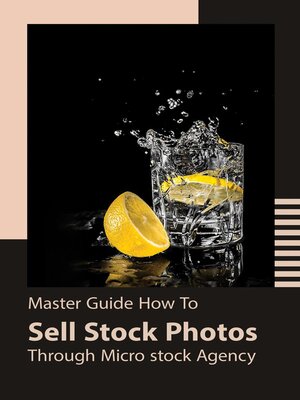 cover image of Master Guide How to Sell Stock Photos Through Micro Stock Agency